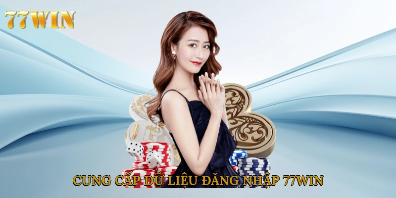 Cung cấp dữ liệu đăng nhập 77win