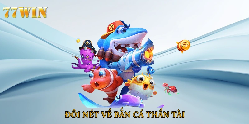 Đôi nét về bắn cá thần tài