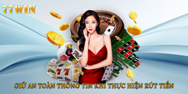 Giữ an toàn thông tin khi thực hiện rút tiền