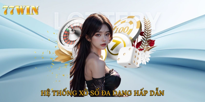 Hệ thống xô số đa dạng hấp dẫn