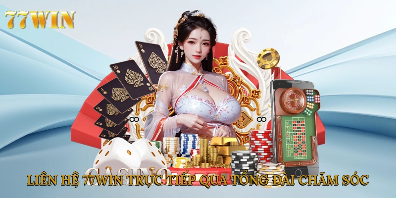 Liên hệ 77win trực tiếp qua tổng đài chăm sóc