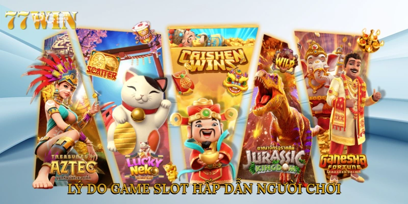 Lý do game slot hấp dẫn người chơi