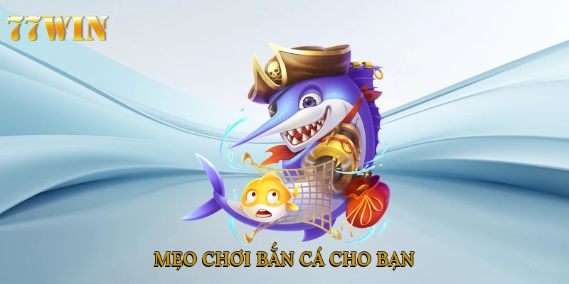 Mẹo chơi bắn cá cho bạn