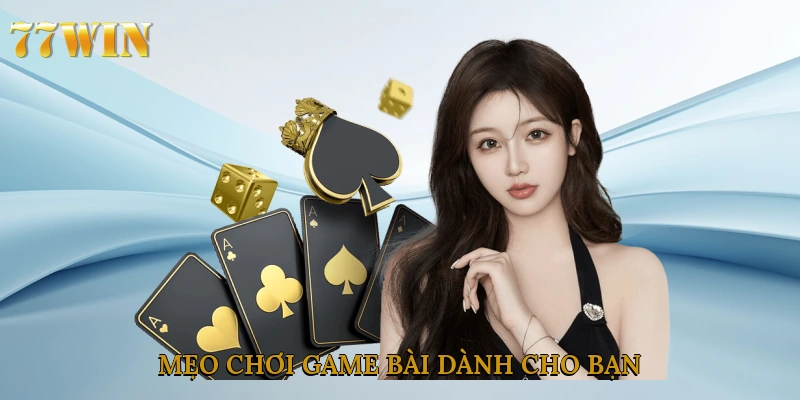 Mẹo chơi game bài dành cho bạn 