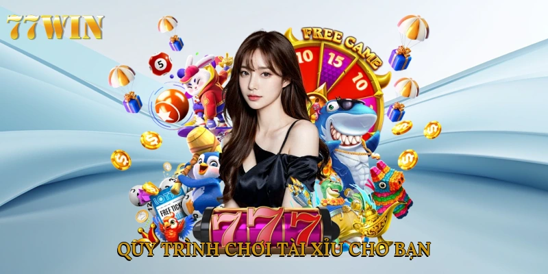 Quy trình chơi tài xỉu cho bạn