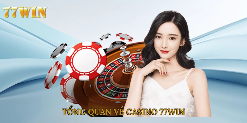 Tổng quan về casino 77win