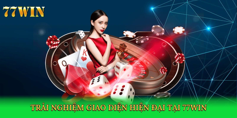 trai-nghiem-giao-dien-hien-dai-tai-77win