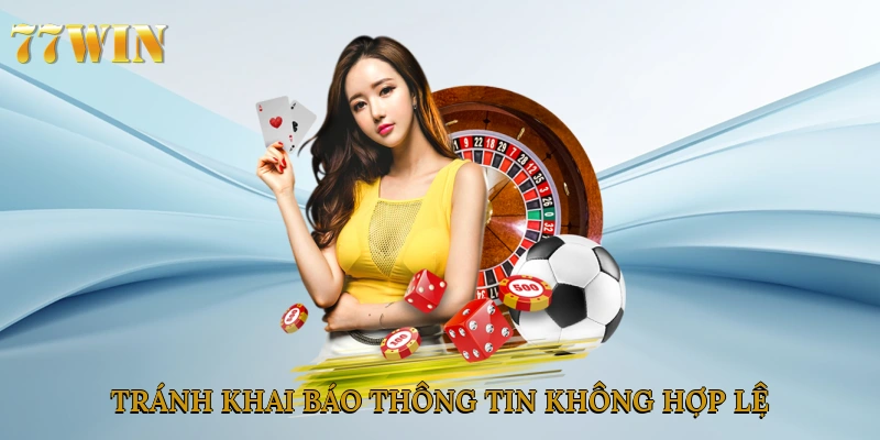 Tránh khai báo thông tin không hợp lệ