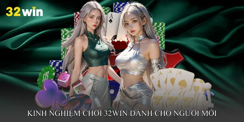 Kinh nghiệm chơi 32win dành cho người mới