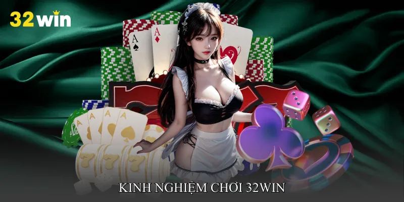 Kinh nghiệm chơi 32win