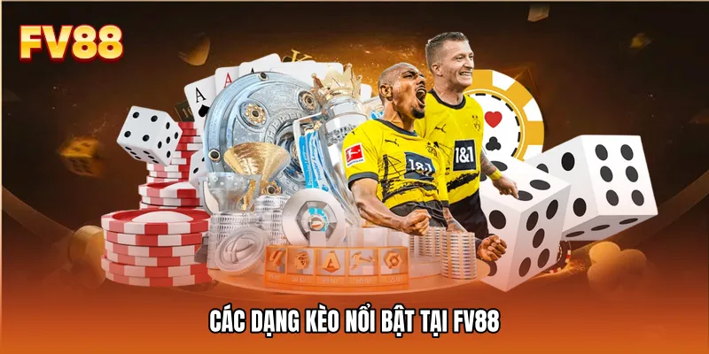 Các dạng kèo nổi bật tại FV88
