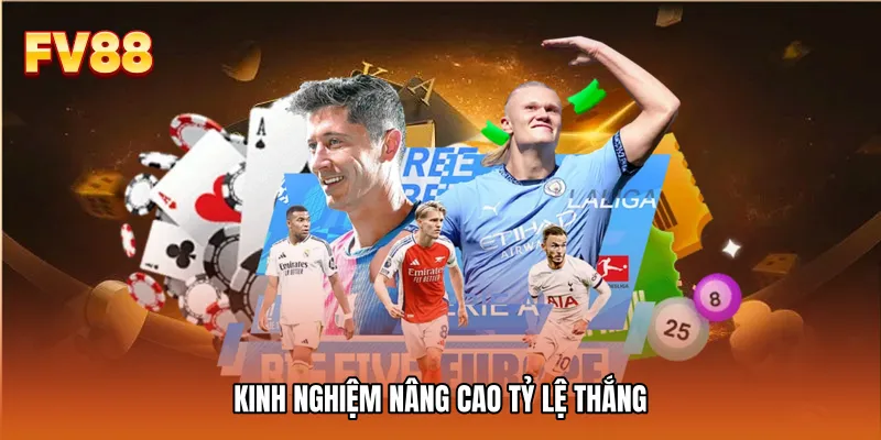 Kinh nghiệm nâng cao tỷ lệ thắng