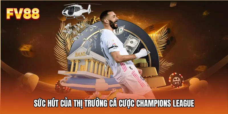 Sức hút của thị trường Cá Cược Champions League