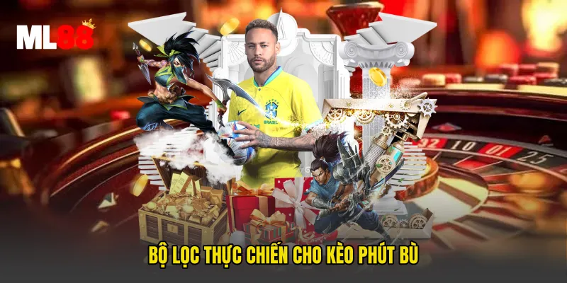 Bộ lọc thực chiến cho kèo phút bù
